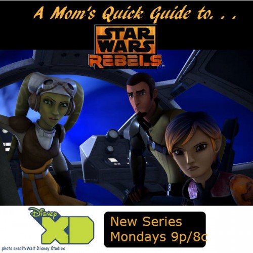 Star Wars Rebels: A Mom’s Quick Guide