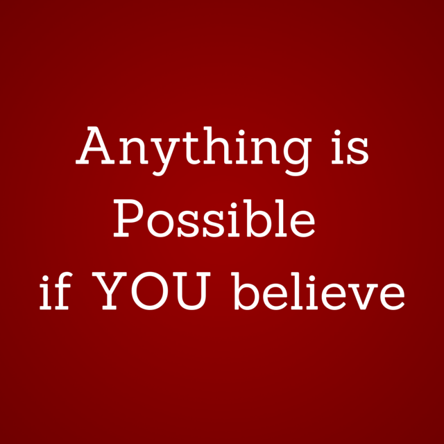 Anything isPossible if YOU believe (1)