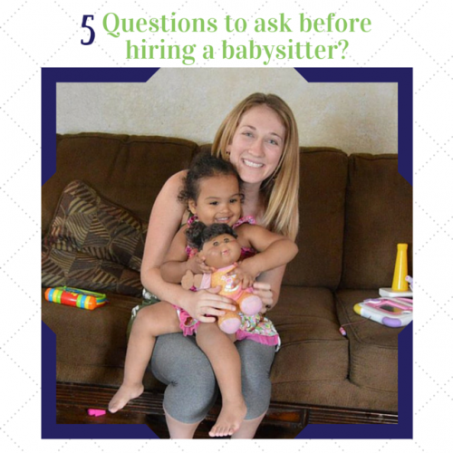 Looking for a babysitter? Here are 5 questions to ask before hiring a baby sitter.