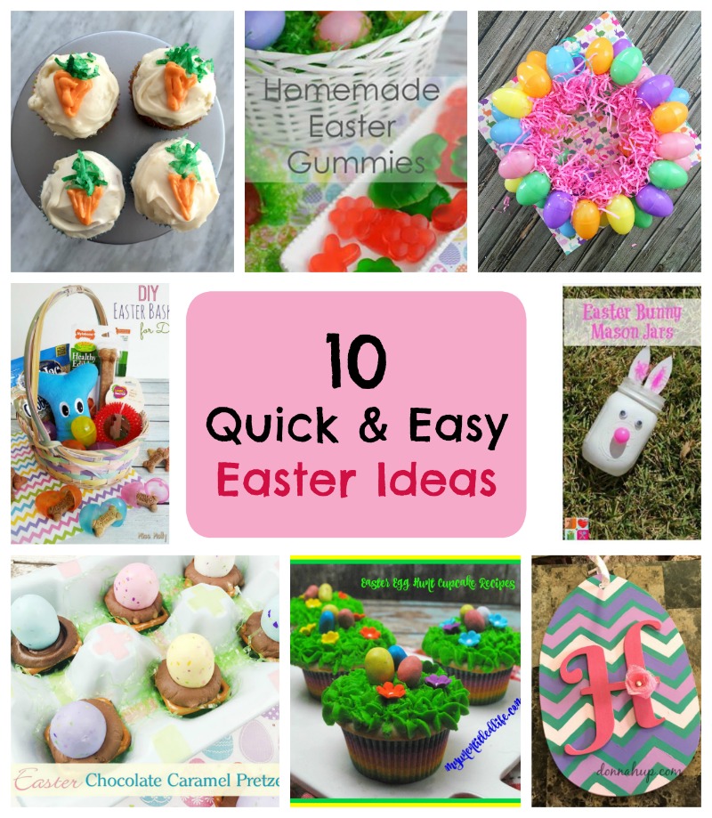 LOOKING FOR QUICK AND EASTER IDEAS? HERE ARE 10 IDEAS WE ARE YOU YOU WILL LOVE A FEW. 