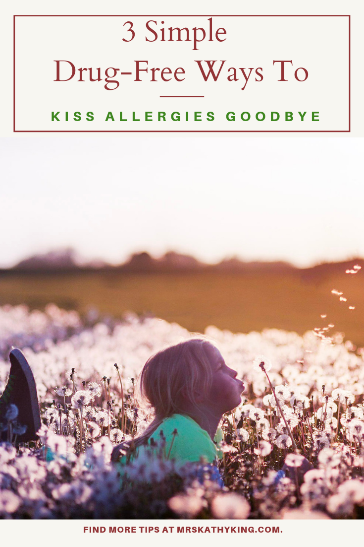 Looking for a Drug-Free Allergy Remedy? Here's 3 Simple Drug-Free Ways to Kiss Allergies Goodbye
