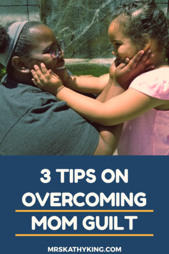 3 Tips on Overcoming Mom Guilt