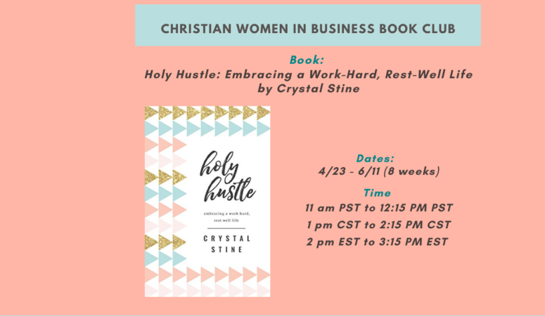 Christian Women in Business Book Club ~ Holy Hustle: Embracing a Work-Hard, Rest-Well Life by Crystal Stine
