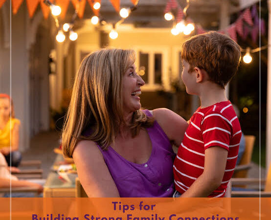 Tips for Building Strong Family Connections
